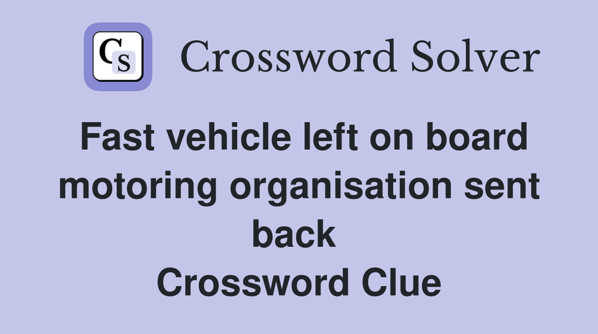 Fast vehicle left on board motoring organisation sent back  Crossword Clue