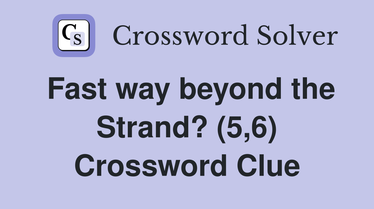 Fast way beyond the Strand? (5,6) Crossword Clue