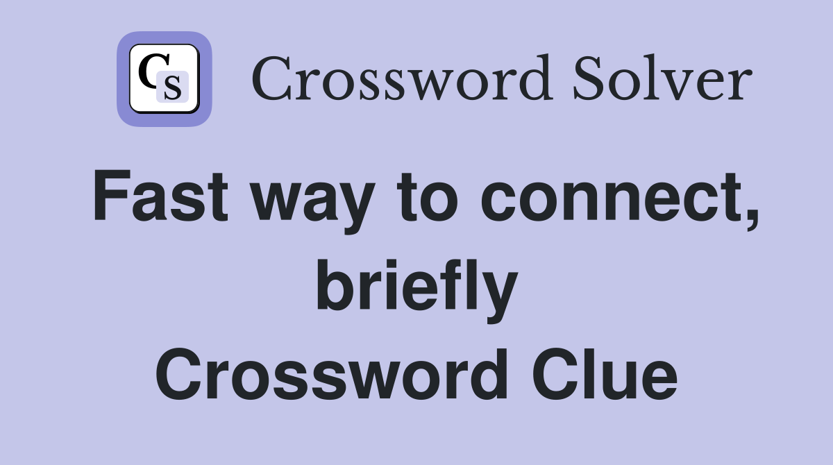 Fast way to connect, briefly Crossword Clue