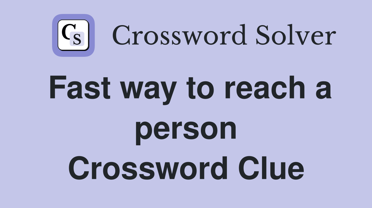 Fast way to reach a person Crossword Clue