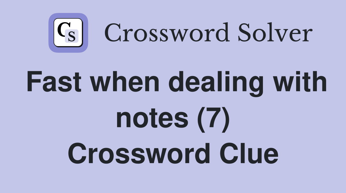 Fast when dealing with notes (7) Crossword Clue