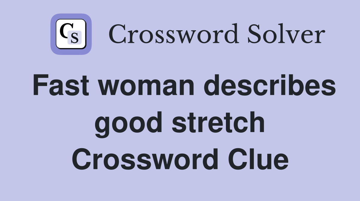 Fast woman describes good stretch Crossword Clue