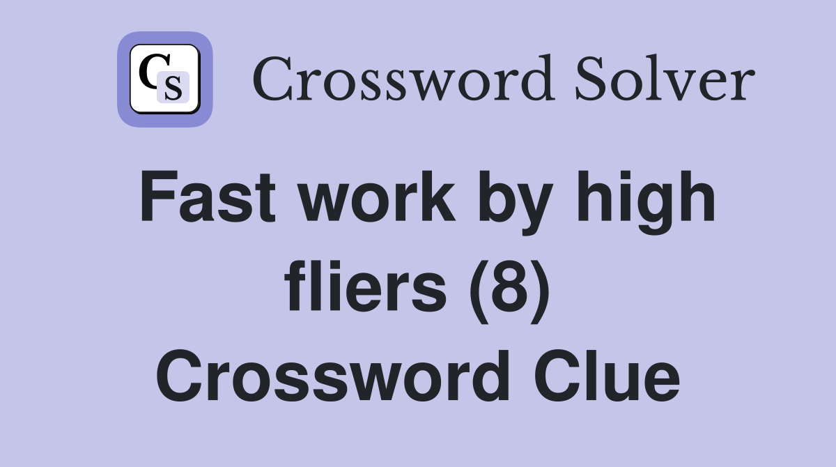 Fast work by high fliers (8) Crossword Clue