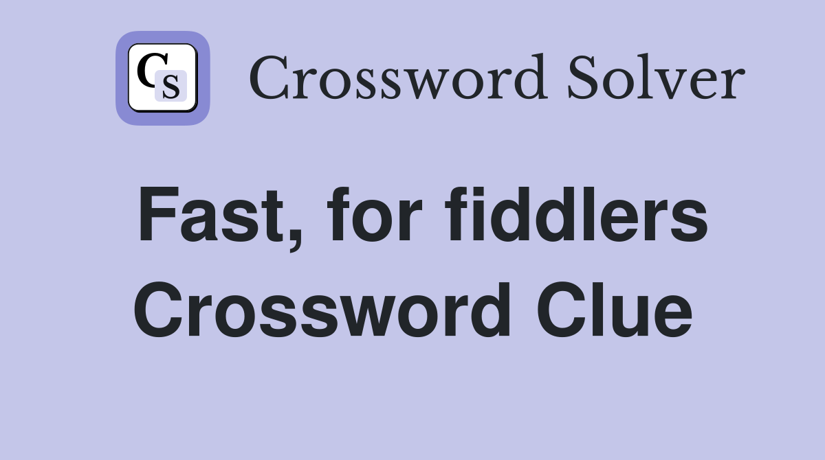 Fast, for fiddlers Crossword Clue