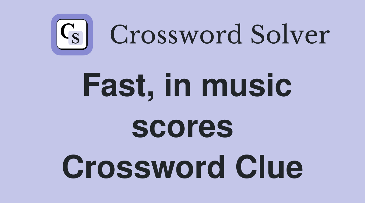 Fast, in music scores Crossword Clue