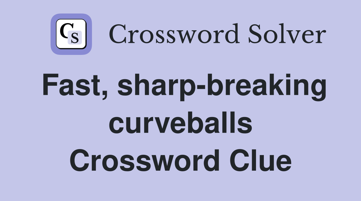 Fast, sharp-breaking curveballs Crossword Clue