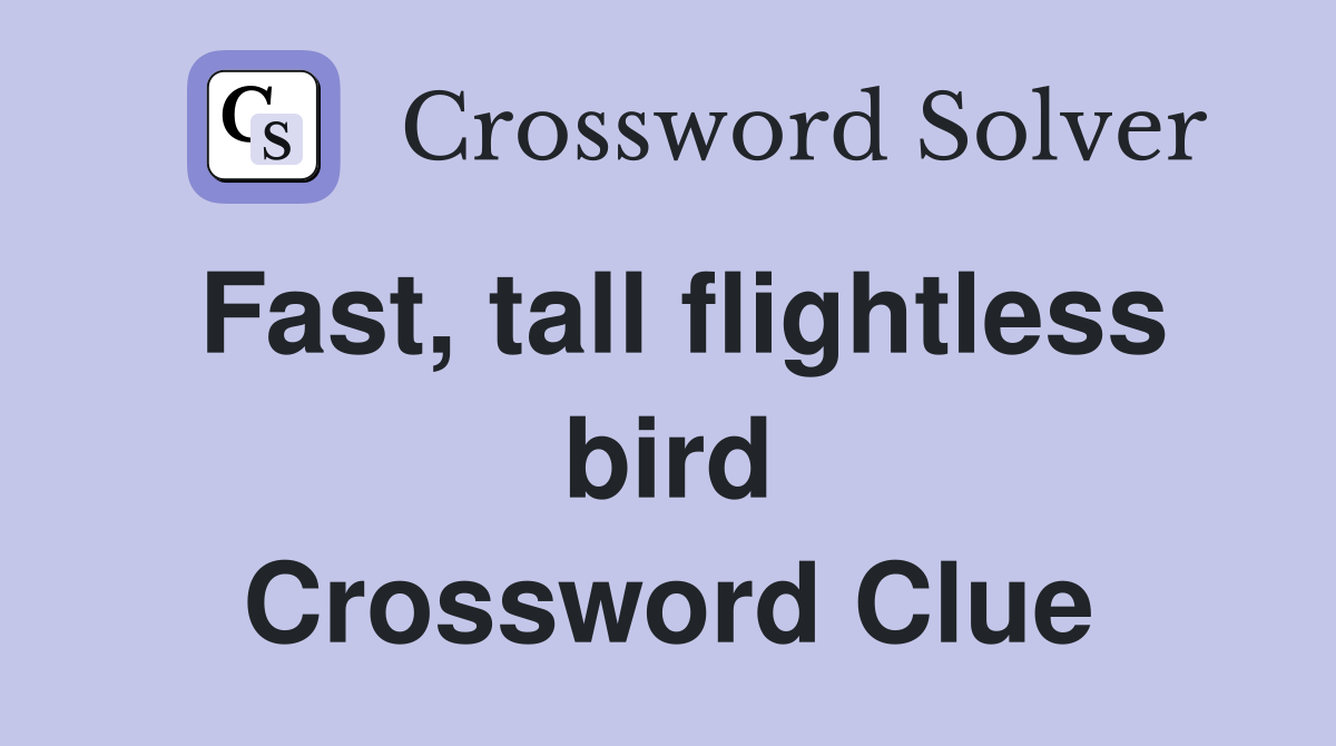 Fast, tall flightless bird Crossword Clue