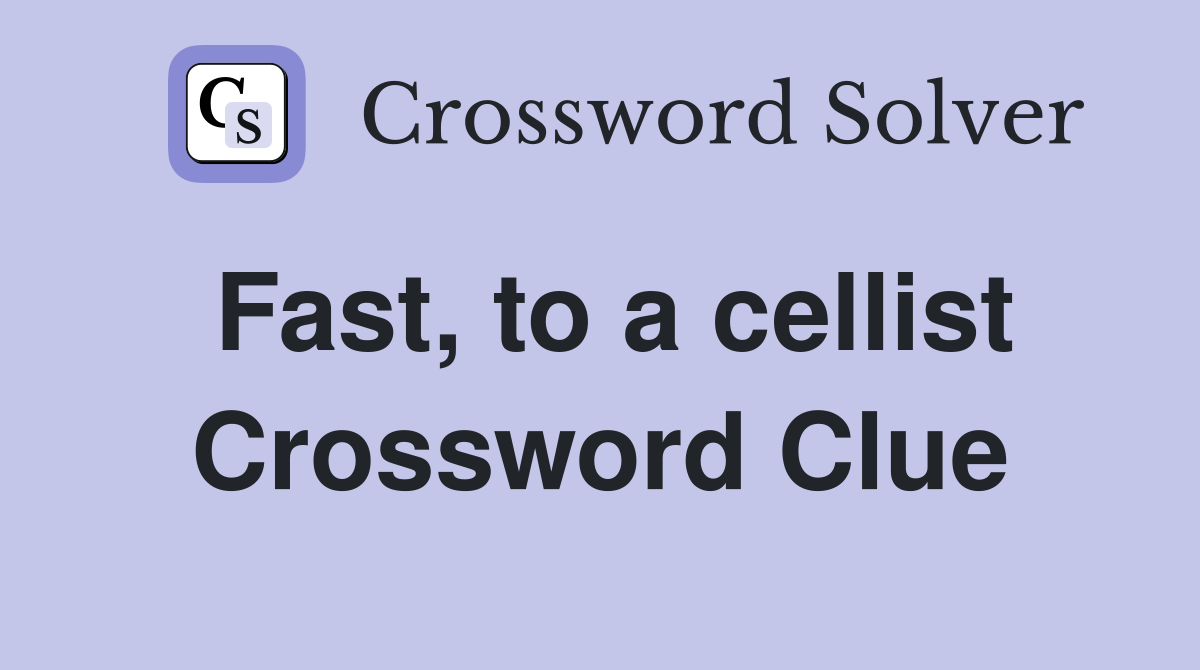 Fast, to a cellist Crossword Clue
