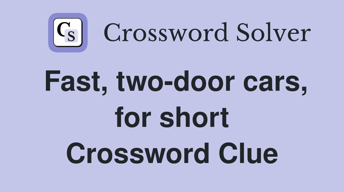 Fast, two-door cars, for short Crossword Clue