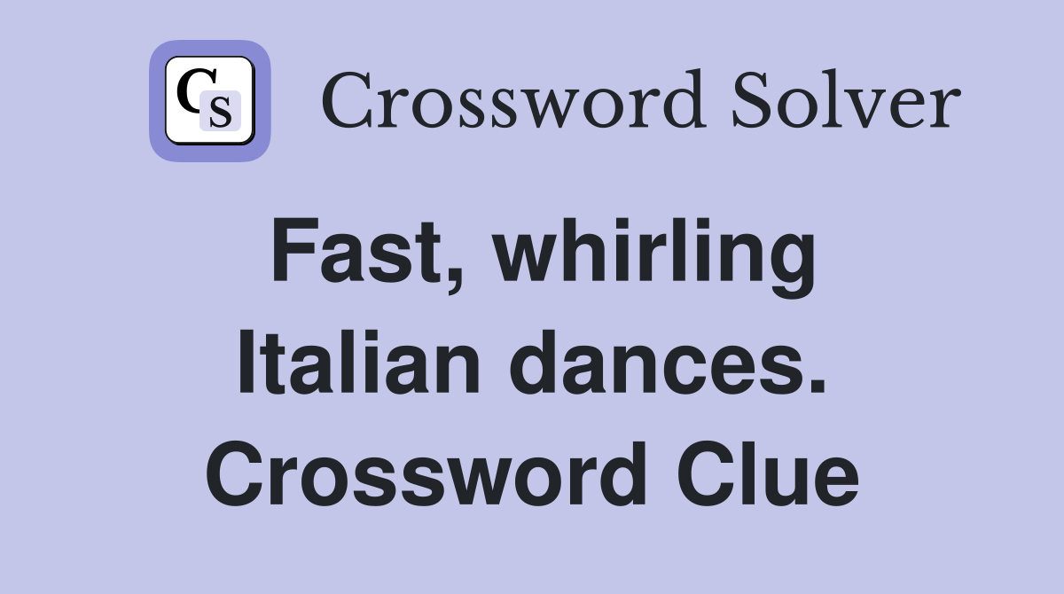 Fast, whirling Italian dances. Crossword Clue