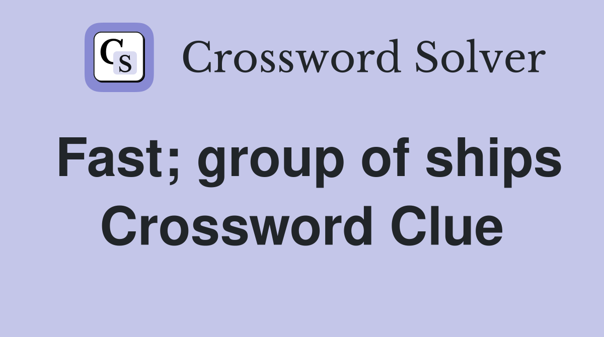 Fast; group of ships Crossword Clue