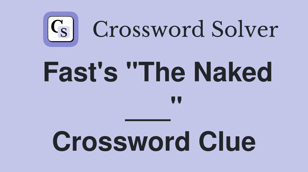 Fast's "The Naked ___" Crossword Clue