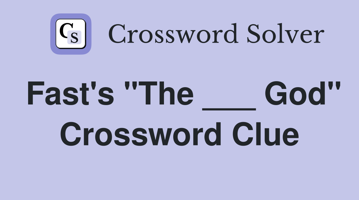 Fast's "The ___ God" Crossword Clue
