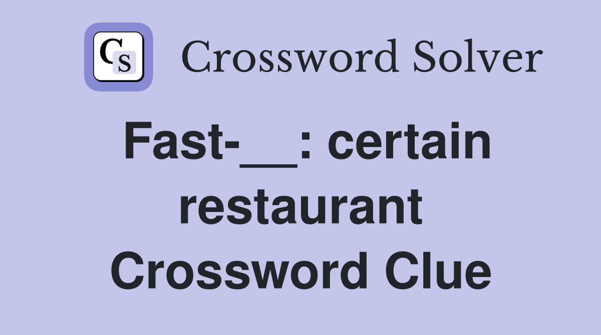 Fast-__: certain restaurant Crossword Clue