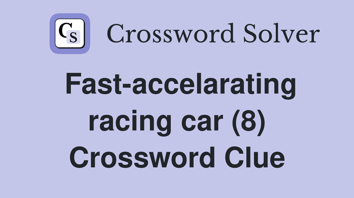 Fast-accelarating racing car (8) Crossword Clue
