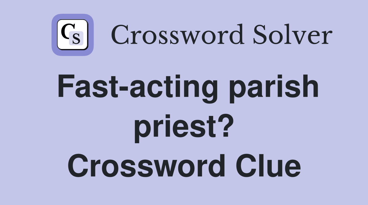 Fast-acting parish priest? Crossword Clue