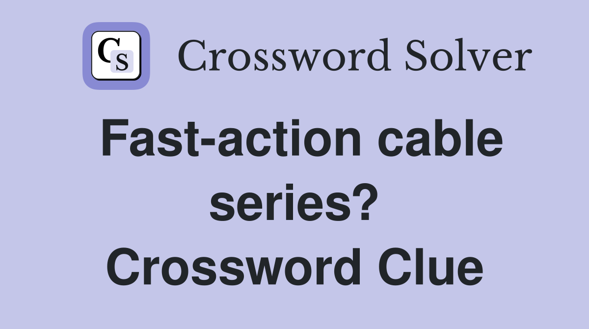Fast-action cable series? Crossword Clue