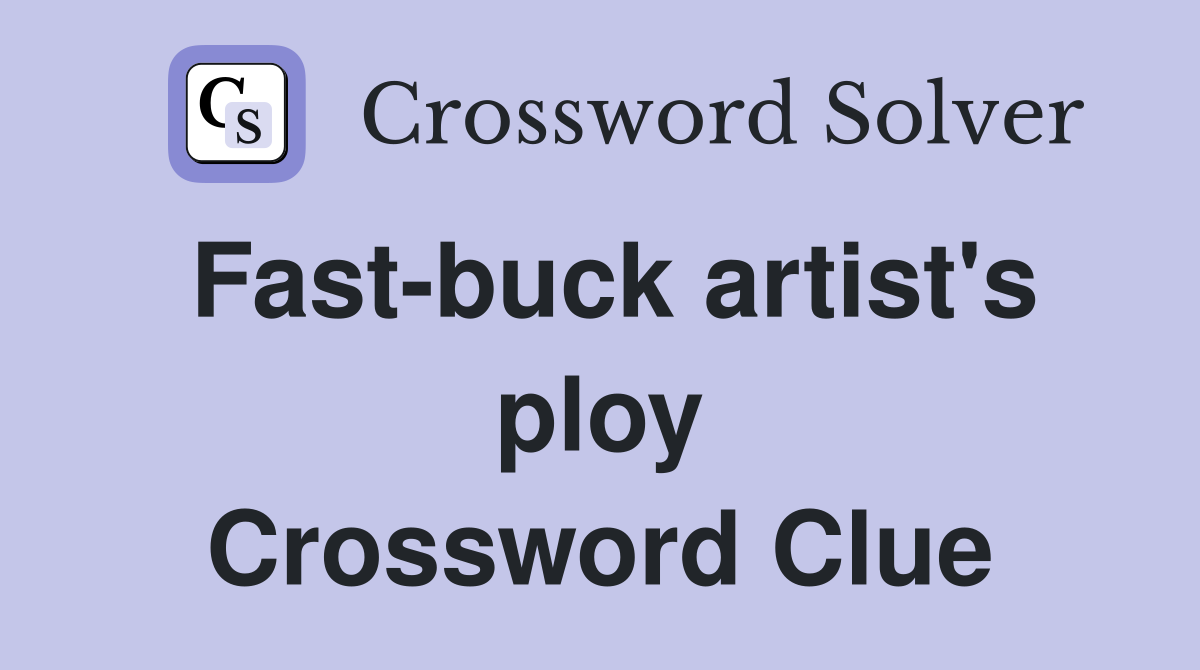 Fast-buck artist's ploy Crossword Clue