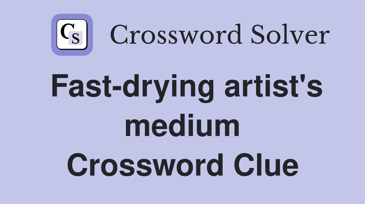 Fast-drying artist's medium Crossword Clue