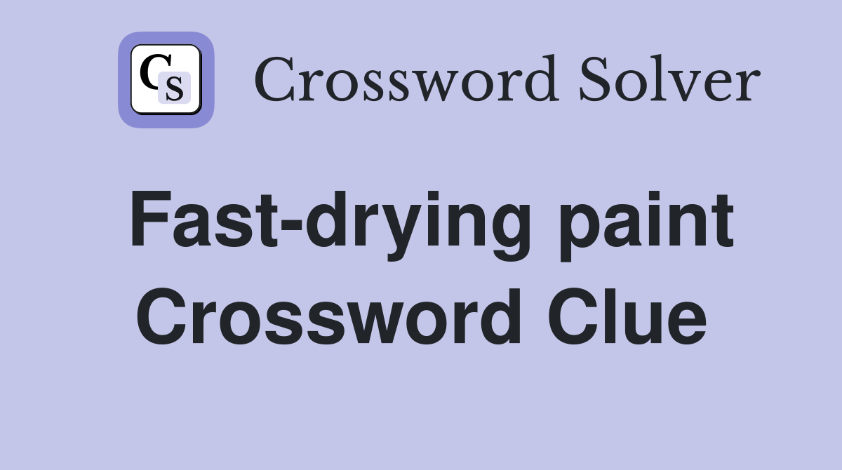 Fast-drying paint Crossword Clue