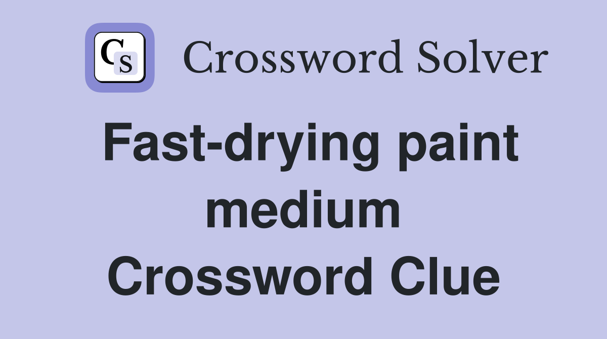 Fast-drying paint medium Crossword Clue