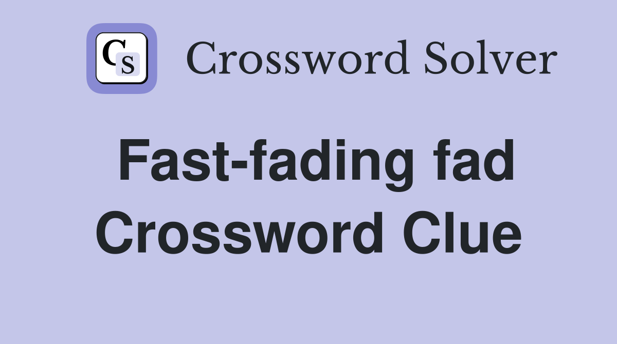 Fast-fading fad Crossword Clue
