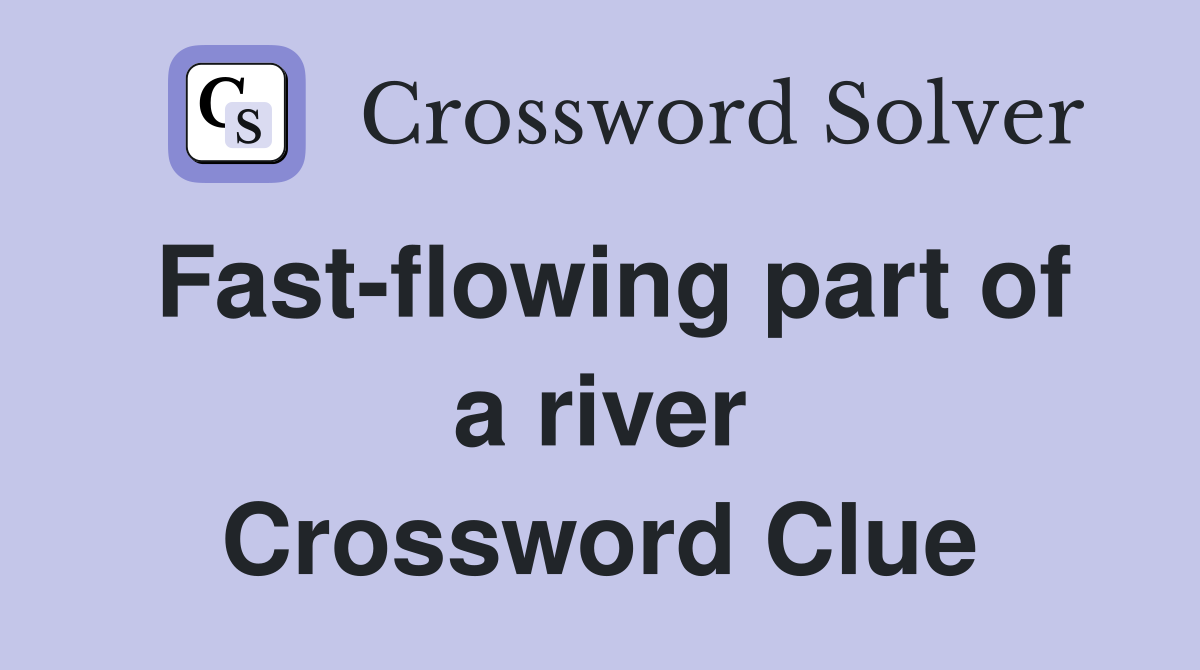 Fast-flowing part of a river Crossword Clue