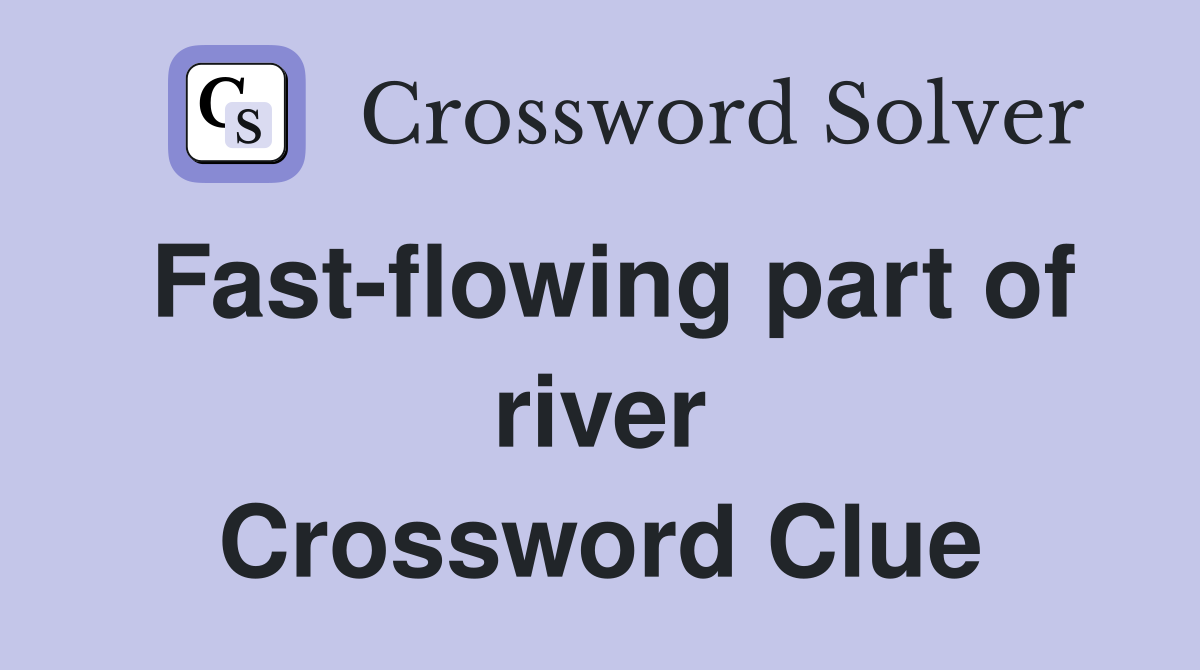 Fast-flowing part of river Crossword Clue