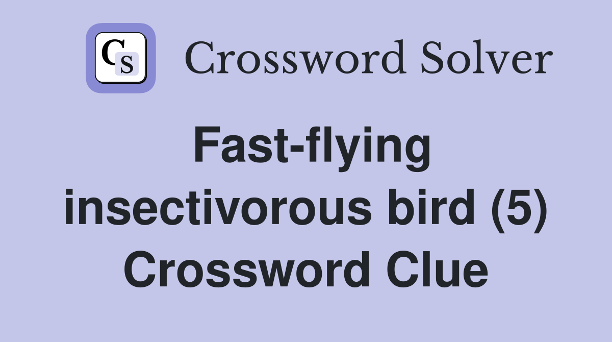 Fast-flying insectivorous bird (5) Crossword Clue