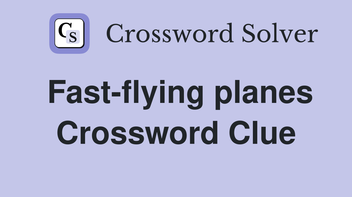 Fast-flying planes Crossword Clue