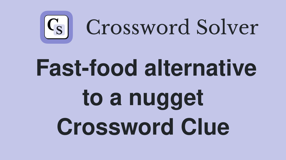 Fast-food alternative to a nugget Crossword Clue