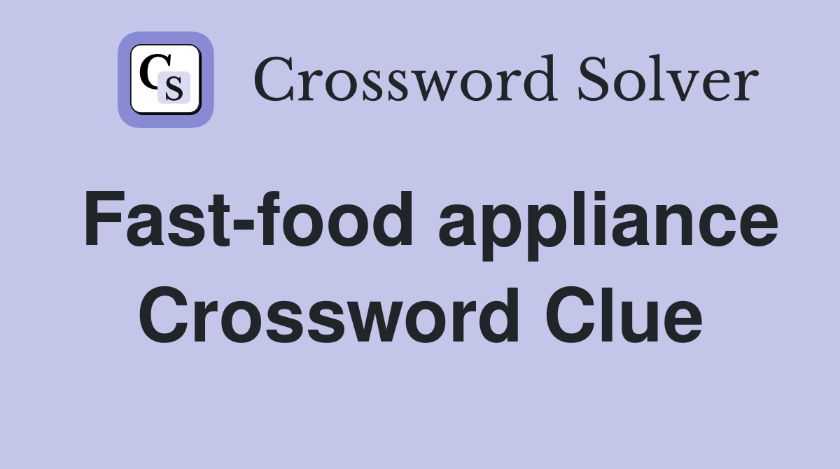 Fast-food appliance Crossword Clue
