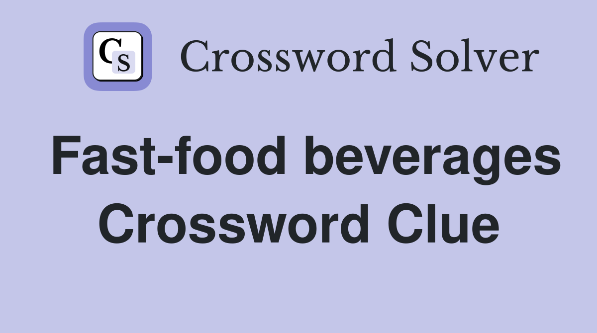 Fast-food beverages Crossword Clue