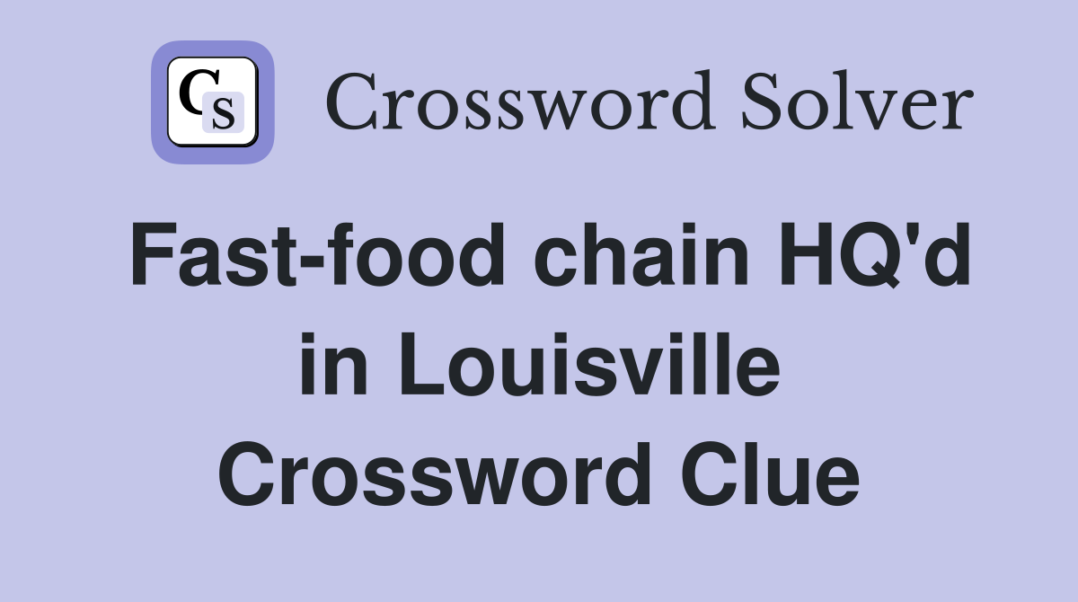 Fast-food chain HQ'd in Louisville Crossword Clue