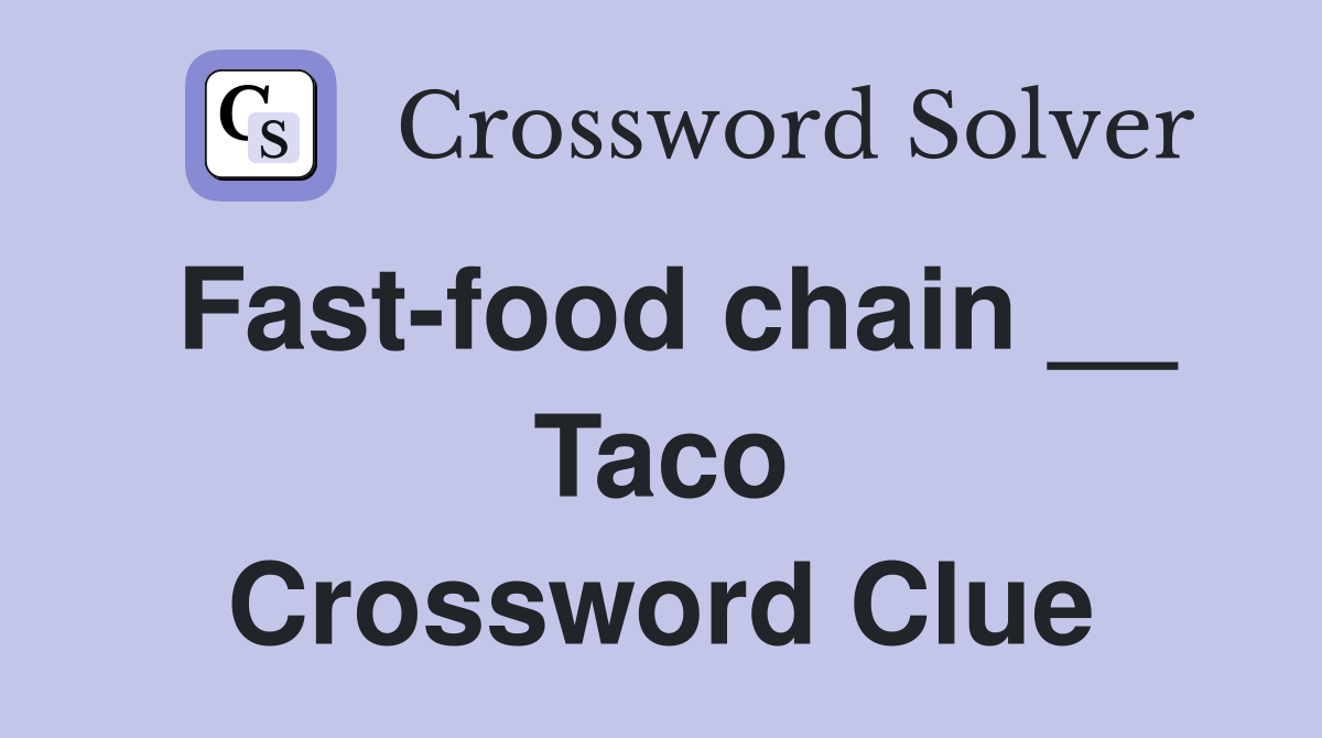 Fast-food chain __ Taco Crossword Clue