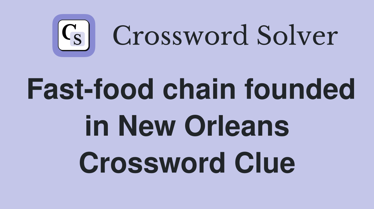 Fast-food chain founded in New Orleans Crossword Clue