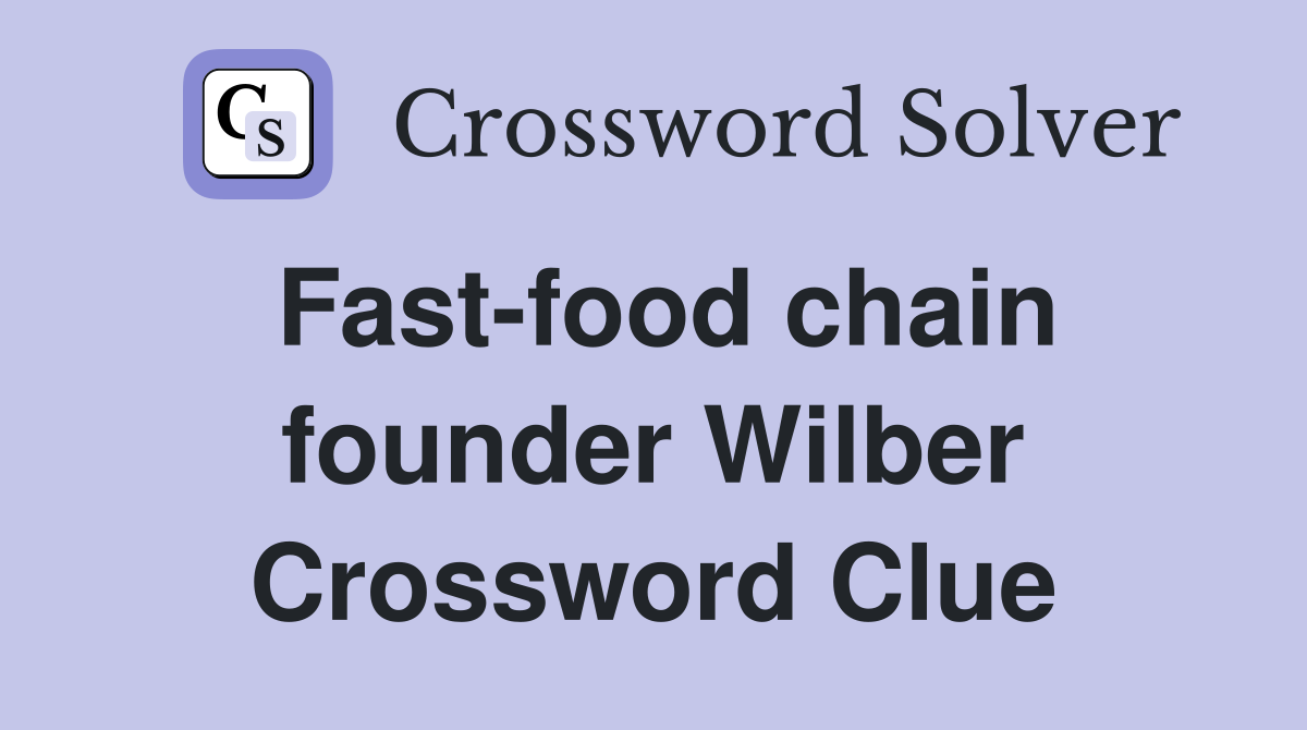 Fast-food chain founder Wilber Crossword Clue