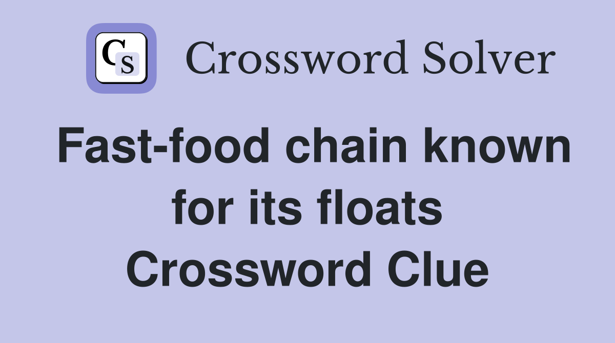 Fast-food chain known for its floats Crossword Clue