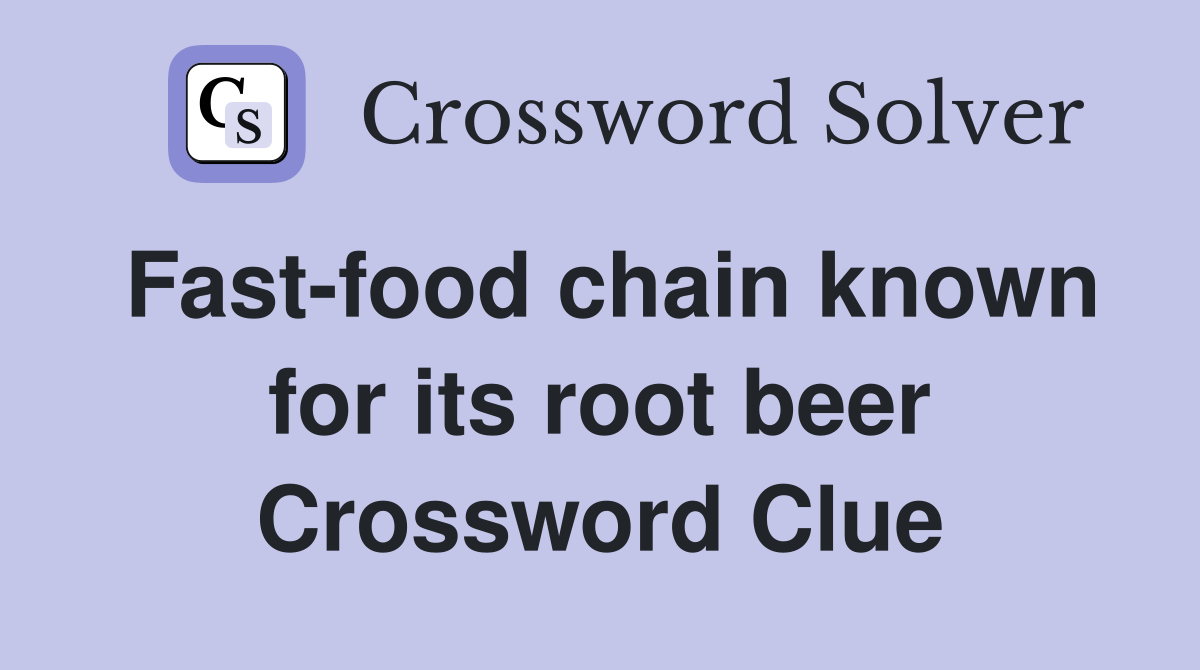 Fast-food chain known for its root beer Crossword Clue