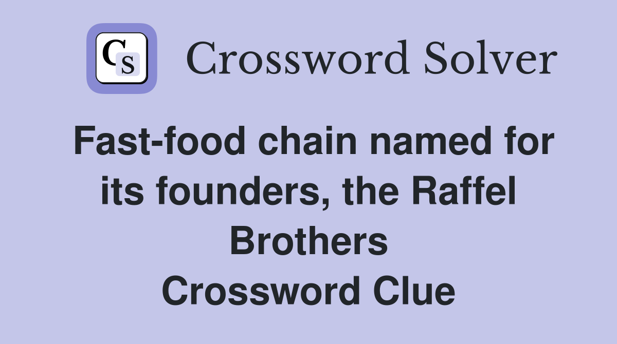 Fast-food chain named for its founders, the Raffel Brothers Crossword Clue