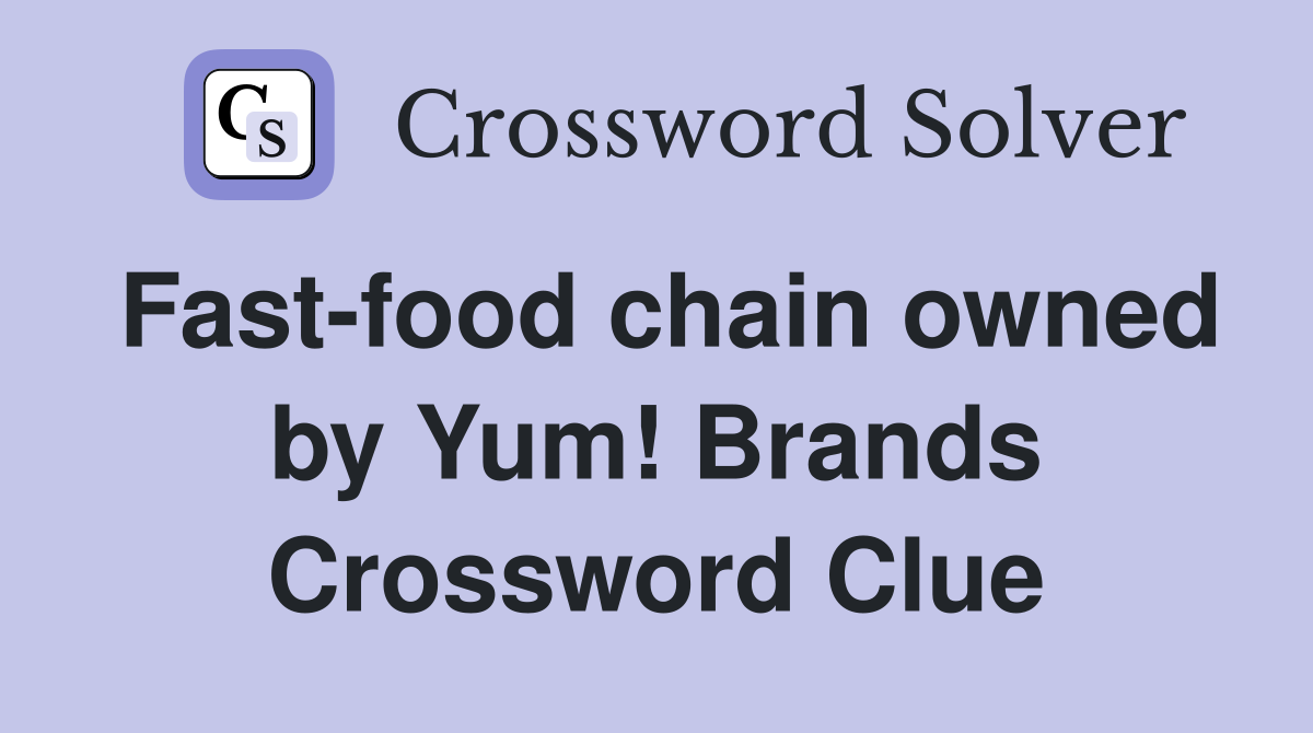 Fast-food chain owned by Yum! Brands Crossword Clue