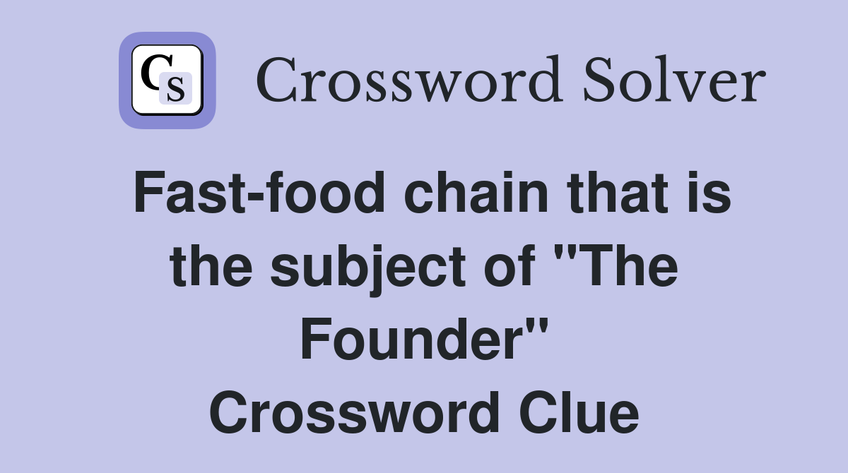 Fast-food chain that is the subject of "The Founder" Crossword Clue