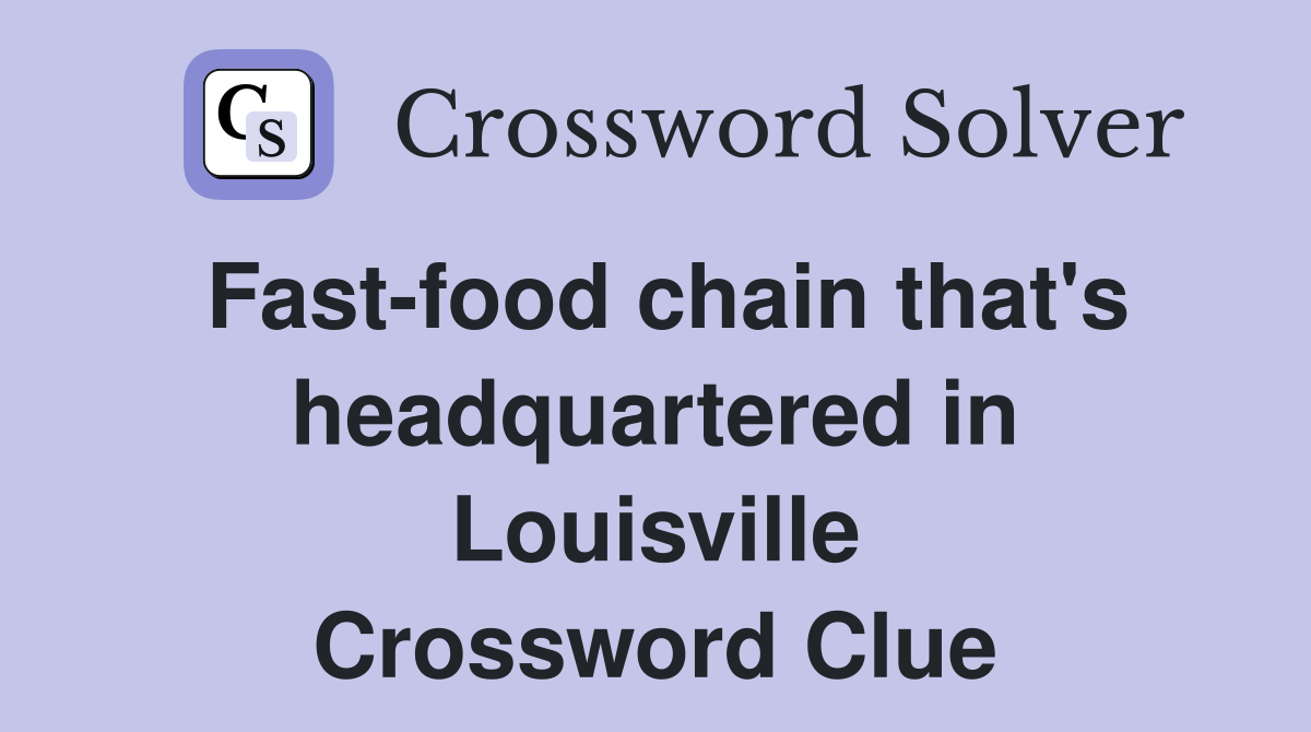 Fast-food chain that's headquartered in Louisville Crossword Clue