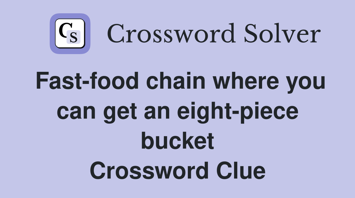 Fast-food chain where you can get an eight-piece bucket Crossword Clue