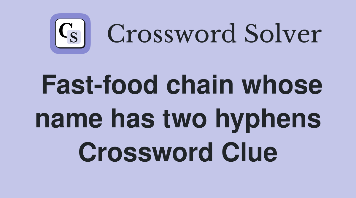 Fast-food chain whose name has two hyphens Crossword Clue