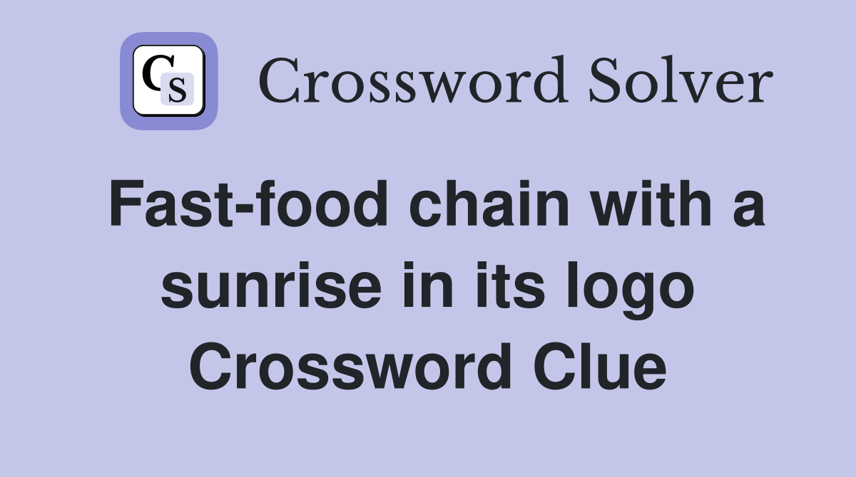 Fast-food chain with a sunrise in its logo - Crossword Clue Answers -  Crossword Solver