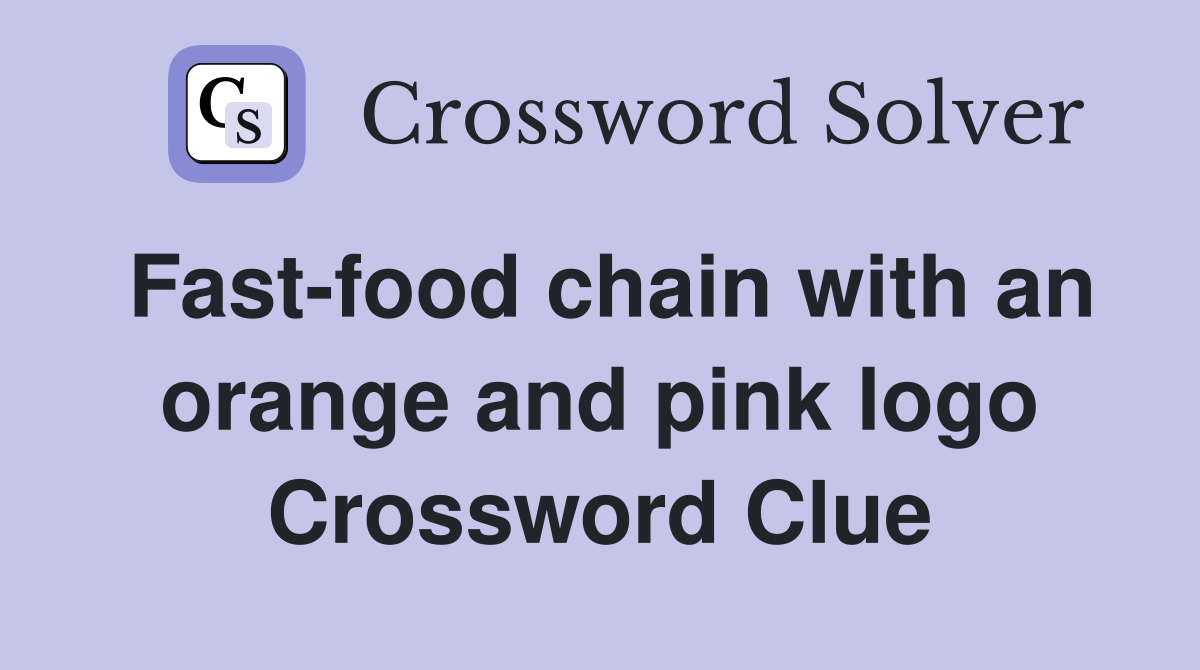 Fast-food chain with an orange and pink logo Crossword Clue