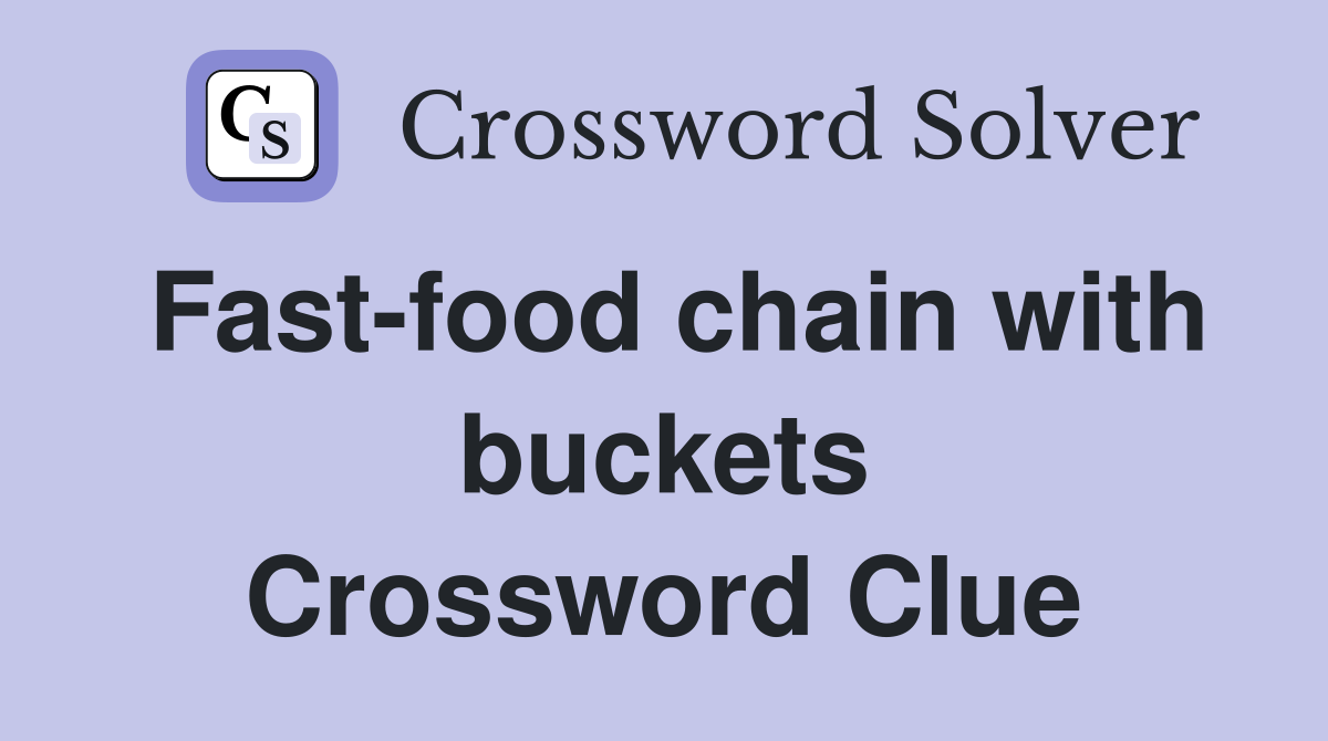 Fast-food chain with buckets Crossword Clue