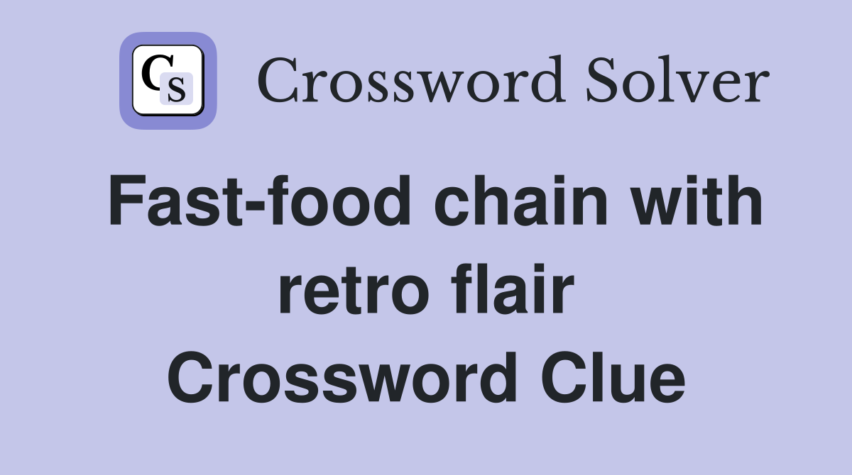 Fast-food chain with retro flair Crossword Clue