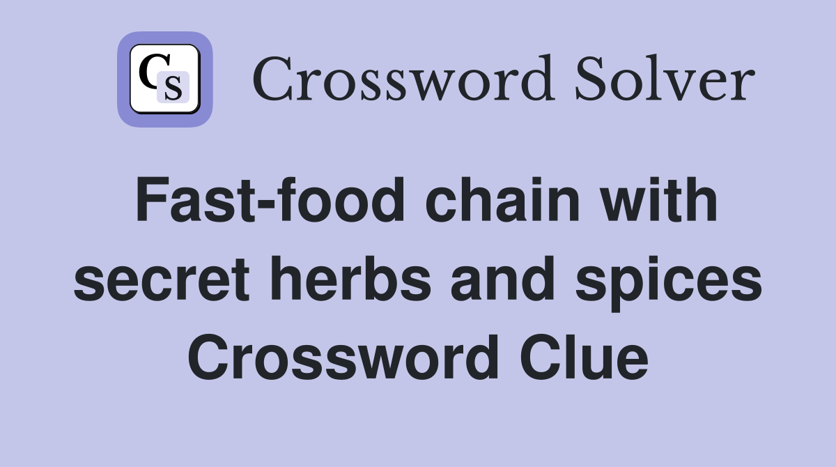 Fast-food chain with secret herbs and spices Crossword Clue